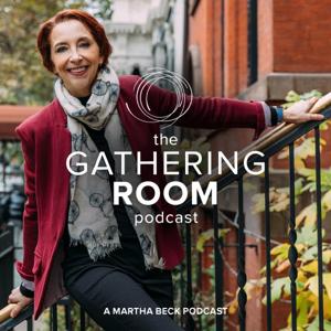 The Gathering Room Podcast by Martha Beck