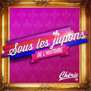 Sous les jupons de l'histoire by Cherie FM France