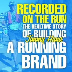 Recorded On The Run - The realtime story of building Jimmy Hana a running brand.