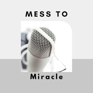 From Mess to Miracle