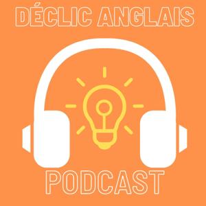 The Déclic Anglais Podcast by The Déclic Anglais Podcast