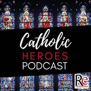 Catholic Heroes Podcast