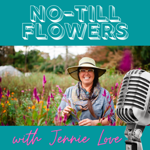 The No-Till Flowers Podcast by Jennie Love