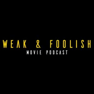 Weak and Foolish Movie Podcast