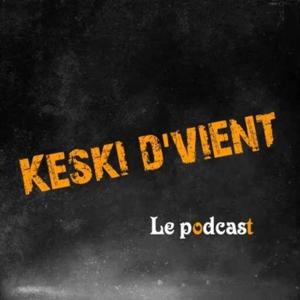 Keski d'vient, le Podcast by Keski d'vient