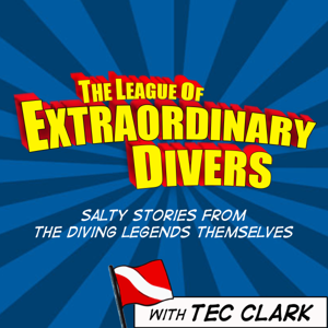 The League of Extraordinary Divers Podcast by Tec Clark: Scuba Diving Educator, Speaker, Author