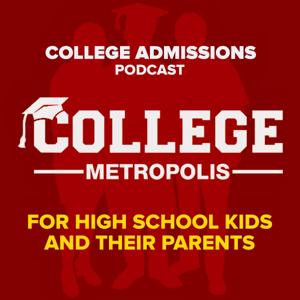 The College Metropolis Podcast: College Admissions Talk for High School Students and Parents by Anthony and Jankel Cadavid