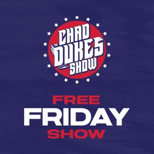 The Chad Dukes Show - Free Friday Show