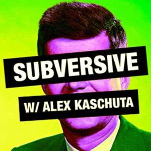 Subversive w/Alex Kaschuta by Alexandra Kaschuta