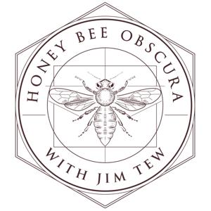 Honey Bee Obscura Podcast by Jim Tew