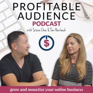 The Profitable Audience Podcast by Steve Chou & Toni Herrbach