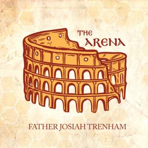 The Arena by Fr. Josiah Trenham
