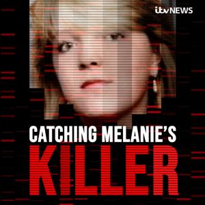 Catching Melanie's Killer - A True Crime Podcast by ITV News