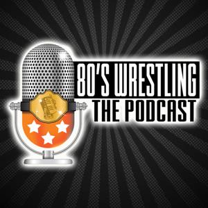 80s Wrestling The Podcast by 80s Wrestling The Podcast