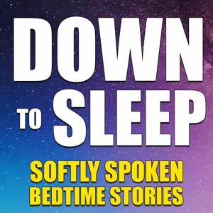 Down To Sleep (Audiobooks & Bedtime Stories) by Down To Sleep