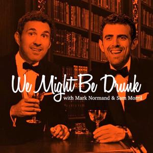 We Might Be Drunk by Sam Morril and Mark Normand