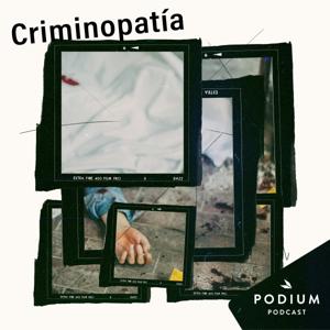 Criminopatía by Podium Podcast