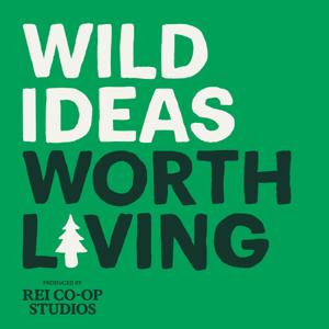 Wild Ideas Worth Living by REI Co-op