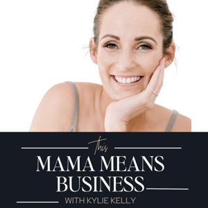 This Mama Means Business with Kylie Kelly by KYLIE KELLY