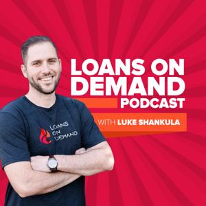 Loans On Demand Podcast by Luke Shankula