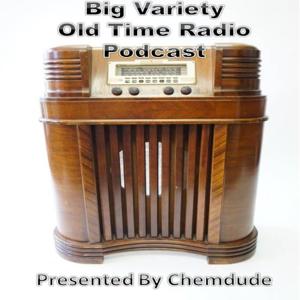 Big Variety Old Time Radio Podcast. (OTR) Presented by Chemdude by Chemdude