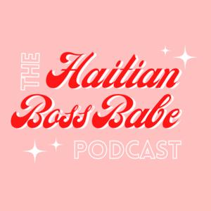 The Haitian Boss Babe Podcast