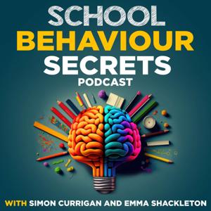 School Behaviour Secrets with Simon Currigan and Emma Shackleton by Beacon School Support