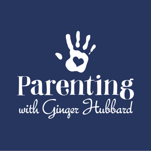 Parenting with Ginger Hubbard by Ginger Hubbard