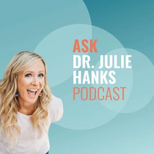 Ask Dr. Julie Hanks by Dr. Julie Hanks