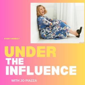 Under the Influence with Jo Piazza by Jo Piazza