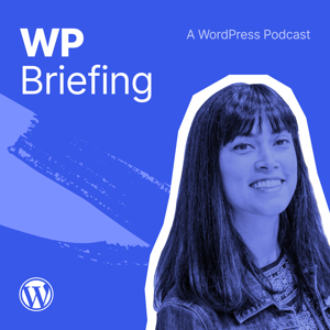 WordPress Briefing - A WordPress Podcast by WordPress