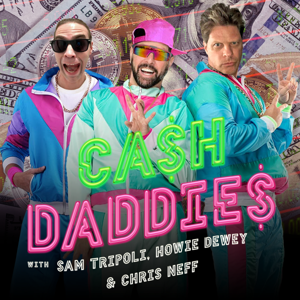 Cash Daddies With Sam Tripoli, Howie Dewey and Chris Neff by Cash Daddies