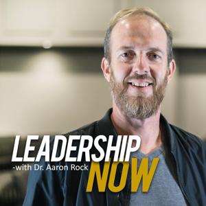 Leadership Now with Dr. Aaron Rock by Aaron Rock
