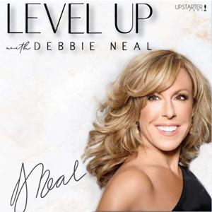 Level Up with Debbie Neal by Debbie Neal, Upstarter Podcast Network