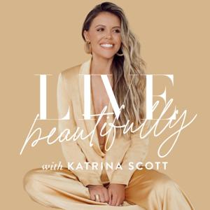 Live Beautifully with Katrina Scott by Katrina Scott