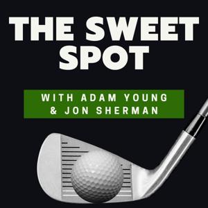 The Sweet Spot - Golf Podcast by Adam Young/Jon Sherman