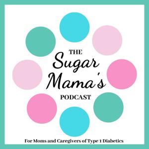 Sugar Mama's Podcast: Type 1 Diabetes by Katie Roseborough