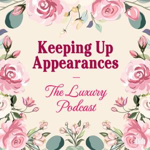 Keeping Up Appearances: The Luxury Podcast by Audio Always