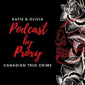 Podcast By Proxy:  Canadian True Crime by podcastbyproxy