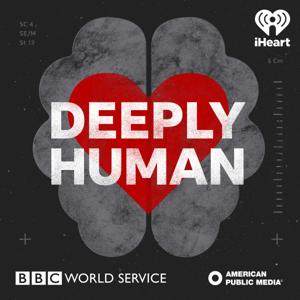 Deeply Human by iHeartPodcasts/BBC/APM