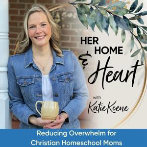 HER HOME & HEART / Reducing Overwhelm for Christian Homeschool Moms