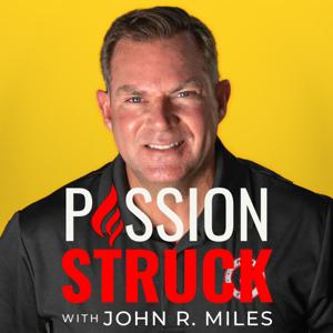 Passion Struck with John R. Miles by John R. Miles