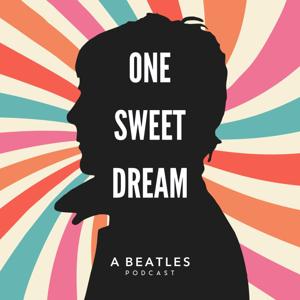 One Sweet Dream: A  Beatles Podcast by Diana Erickson