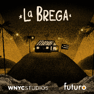 La Brega by WNYC Studios and Futuro Studios