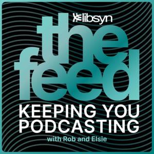 The Feed The Official Libsyn Podcast by Elsie Escobar and Rob Walch