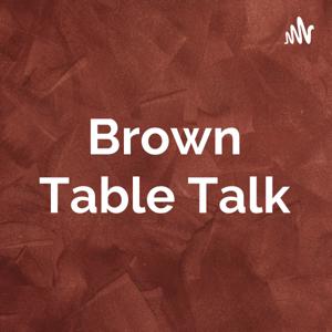 Brown Table Talk