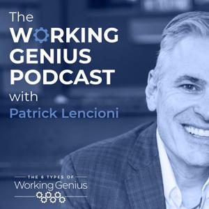 The Working Genius Podcast with Patrick Lencioni by Patrick Lencioni