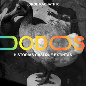 DODOS| HISTORIAS CASI QUE EXTINTAS