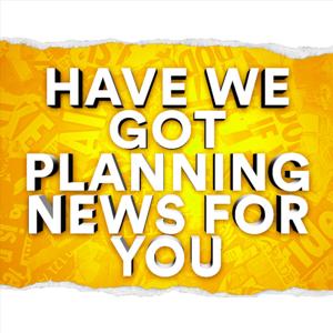 Have We Got Planning News For You