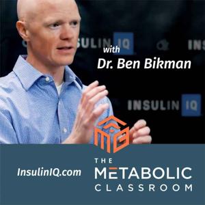 The Metabolic Classroom with Dr. Ben Bikman by Insulin IQ